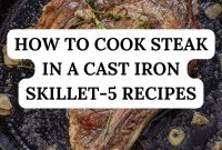 How to Cook a Steak in a Cast Iron Skillet: 5 Recipes